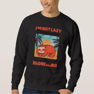 I'm Not Lazy I'm Just Saving My Energy For Snorkel Sweatshirt