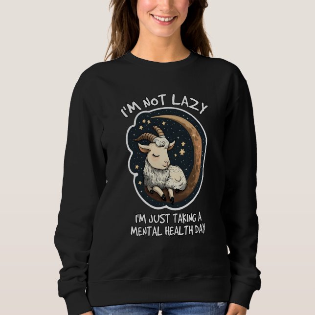 Im not lazy Im just taking a mental health day Sweatshirt (Front)