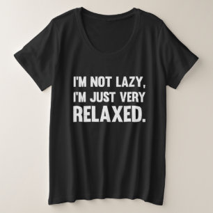 I'm Not Lazy, I'm Just Very Relaxed   Funny quote Plus Size T-Shirt