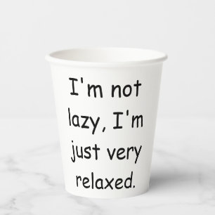 I'm not lazy, I'm just very relaxed Paper Cups