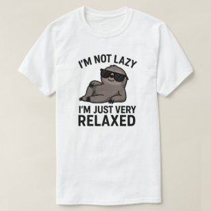 I'm not lazy, I'm just very relaxed  T-Shirt