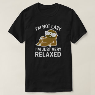 I'm not lazy, I'm just very relaxed  T-Shirt