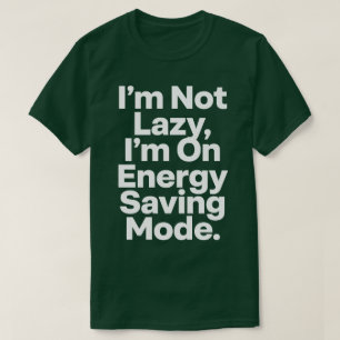 I'm Not Lazy I'm On Energy Saving Mode Funny Sarca T-Shirt