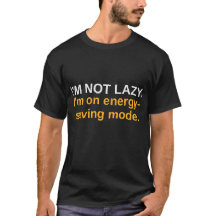 I'm Not Lazy, I'm on Energy-Saving Mode Funny Tee