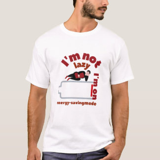 I'm not lazy i'm on energy saving mode T-Shirt