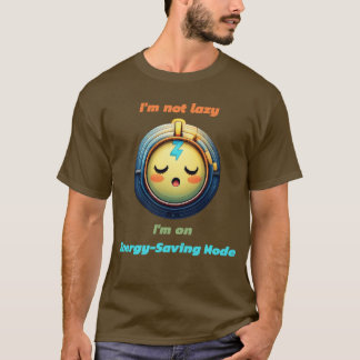 I'm Not Lazy, I'm on Energy-Saving Mode T-Shirt