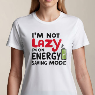 I'm Not Lazy, I'm on Energy Saving Mode T-Shirt
