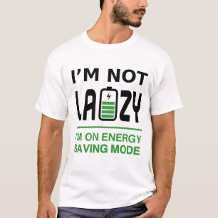 I'm Not Lazy, I'm On Energy Saving Mode T-Shirt