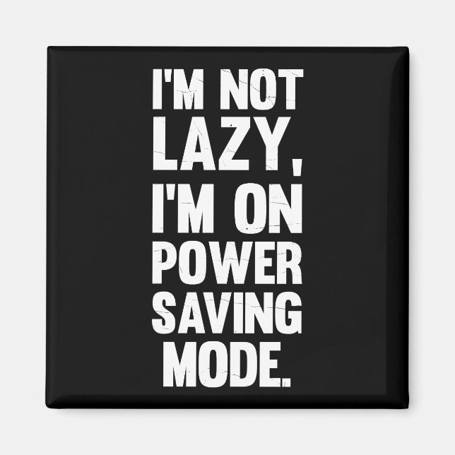 I'm Not Lazy, I'm On Power Saving Mode | Sarcastic Magnet (Front)