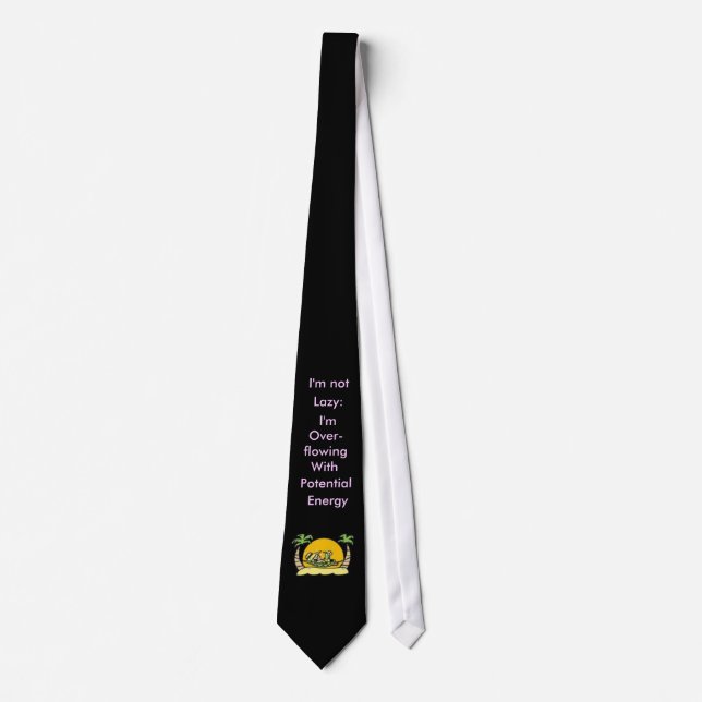 I'm not lazy: I'm overflowin with potential energy Tie (Front)