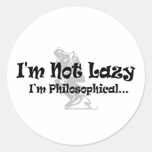 I'm Not Lazy I'm Philosophical - Funny Philosopher Classic Round Sticker