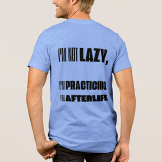 I'm not lazy, I'm practicing for afterlife T-Shirt Tri-Blend Shirt