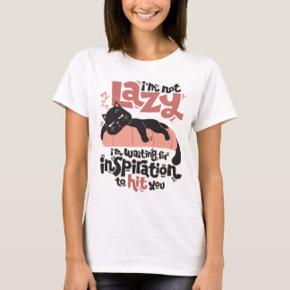 I'm Not Lazy I'm Waiting For Inspiration T-Shirt