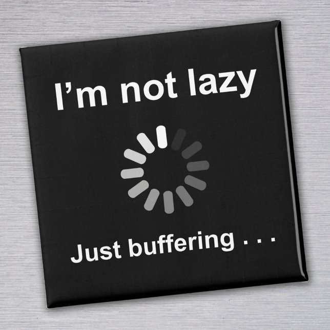 I'm Not Lazy - Just Buffering - Magnet (Creator Uploaded)