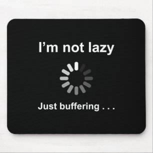 I'm Not Lazy - Just Buffering - Mouse Pad
