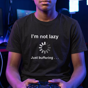 I'm Not Lazy - Just Buffering - T-Shirt