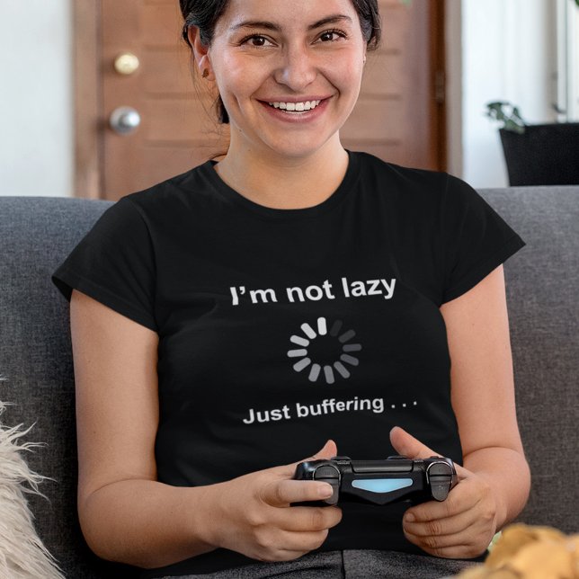 I'm Not Lazy - Just Buffering - T-Shirt (Creator Uploaded)