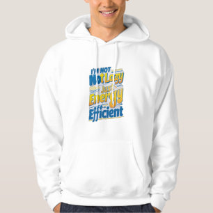 "I'm Not Lazy, Just Energy Efficient Hoodie
