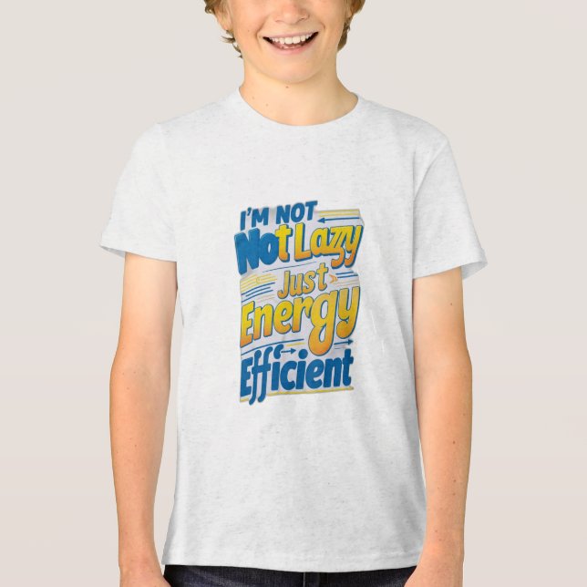 "I'm Not Lazy, Just Energy Efficient Tri-Blend Shirt (Front)