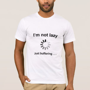 I'm Not Lazy (Loading Spinner) Just Buffering T-Shirt