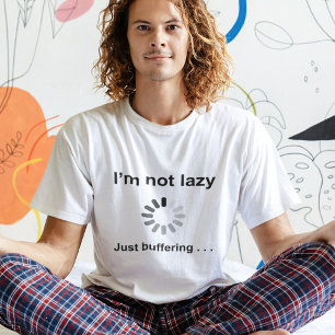 I'm Not Lazy (Loading Spinner) Just Buffering T-Shirt
