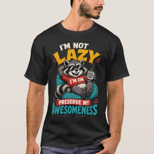 I'm Not Lazy Preserve My Awesomeness Funny Racoon T-Shirt