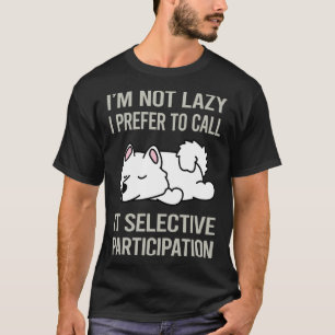 Im Not Lazy Samoyed 31 T-Shirt
