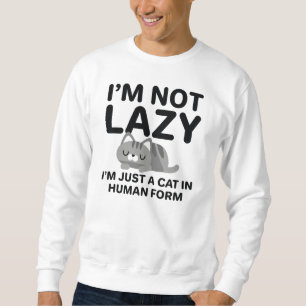 I'm Not Lazy Sweatshirt