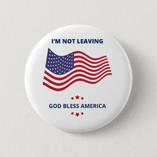 I'm Not Leaving God Bless America Button USA (Front)