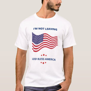 I'm Not Leaving Patriotic   T-Shirt