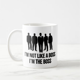I'm Not Like A Boss. I'm The Boss. Coffee Mug