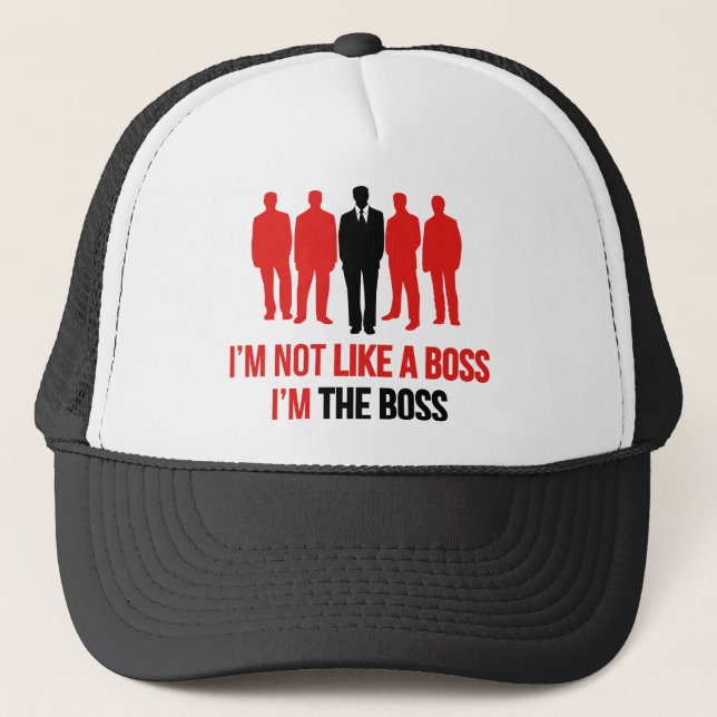 I'm Not Like A Boss. I'm The Boss. Trucker Hat (Front)