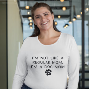 I'm Not Like A Regular Mom I'm A Dog Mom T-Shirt
