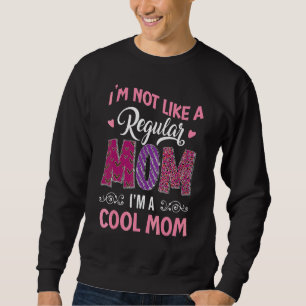 I'm Not Like A Regular Mum I'm A Angry Mama At Hou Sweatshirt