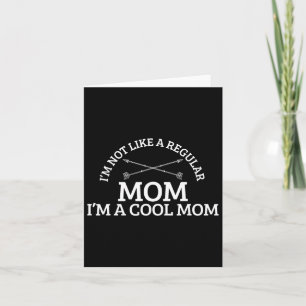 I'm Not Like A Regular Mum I'm A Cool Mum Card