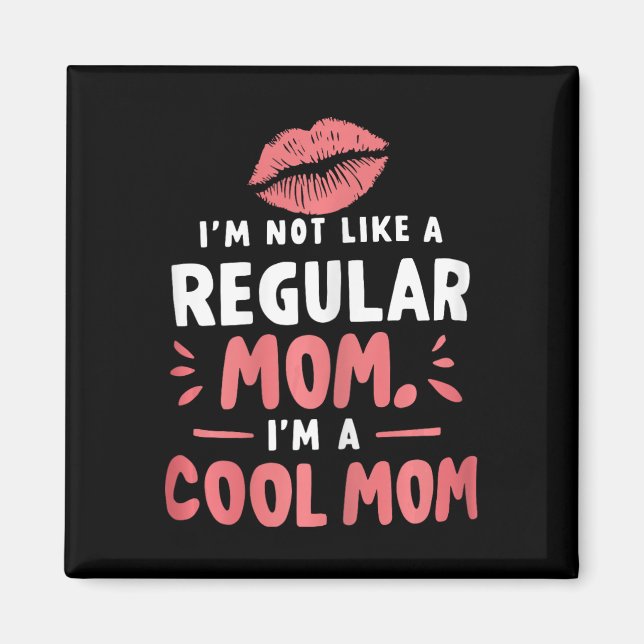 I'm Not Like A Regular Mum I'm A Cool-mum Funny Mo Magnet (Front)
