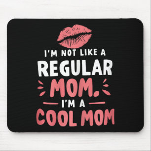 I'm Not Like A Regular Mum I'm A Cool-mum Funny Mo Mouse Pad