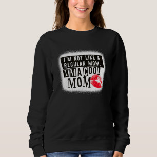 I'm Not Like A Regular Mum. I'm A Cool Mum Sweatshirt