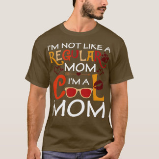 Im Not Like A Regular Mum Im A Cool Mum  T-Shirt