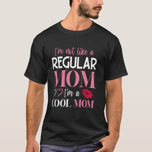 I'm Not Like A Regular Mum I'm A Cool Mum T-Shirt (Front)