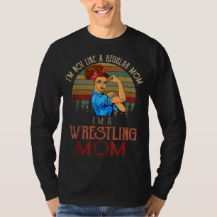 I'm Not Like A Regular Mum I'm A Wrestling Mum T-Shirt