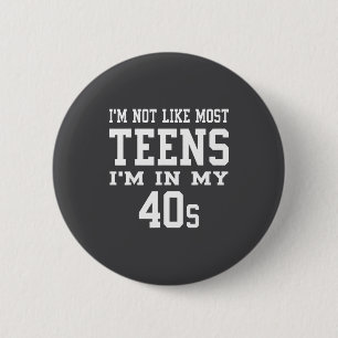 I'm Not Like Most Teens I'm In My 40's Funny Sarca 6 Cm Round Badge
