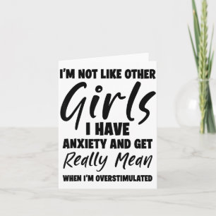 I'm Not Like Other Girls I Have Anxiety And Get Re Card
