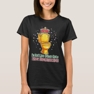 Im Not Like Other Girls I Have Hemorrhoids Toilet T-Shirt