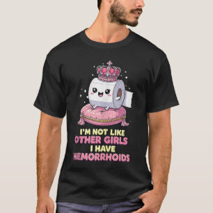 Im Not Like Other Girls I Have Hemorrhoidsankop fr T-Shirt
