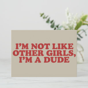 I'm Not Like Other Girls Im a Dude Retro Meme Gag Invitation