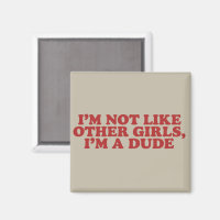 I'm Not Like Other Girls Im a Dude Retro Meme Gag