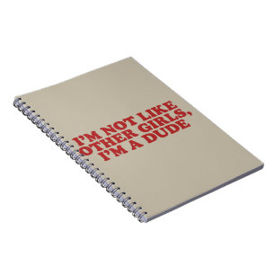 I'm Not Like Other Girls Im a Dude Retro Meme Gag Notebook
