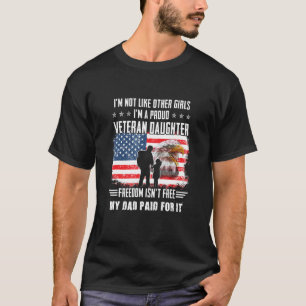 Im Not Like Other Girls Im A Proud Veteran Daughte T-Shirt