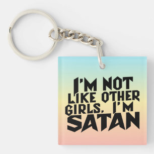 I'm Not Like Other Girls I'm Satan Funny Meme Key Ring